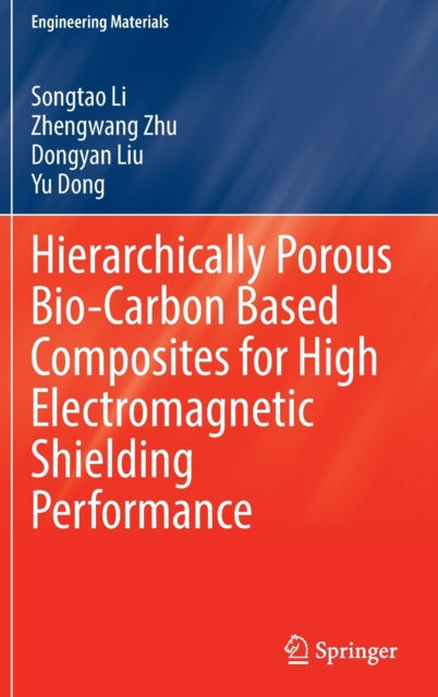 Book cover of: Hierarchically Porous Bio-Carbon Based Composites for High Electromagnetic Shielding Performance. By: Songtao Li