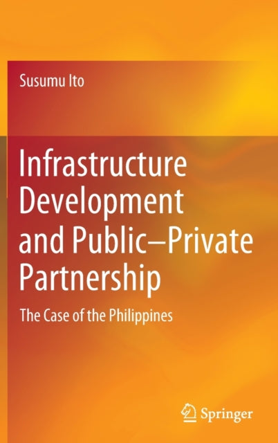 Book cover of: Infrastructure Development and Public–Private Partnership. By: Susumu Ito