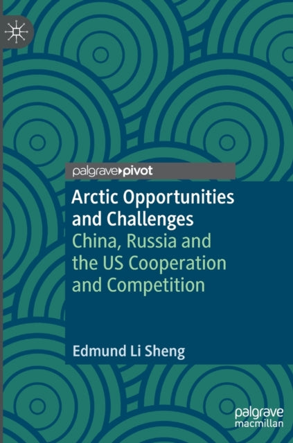 Book cover of: Arctic Opportunities and Challenges. By: Edmund Li Sheng