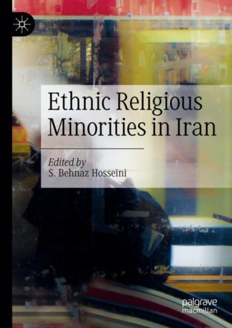 Book cover of: Ethnic Religious Minorities in Iran. By: S. Behnaz Hosseini