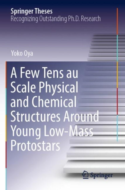 Book cover of: Few Tens au Scale Physical and Chemical Structures Around Young Low-Mass Protostars. By: Yoko Oya