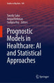 Book cover of: Prognostic Models in Healthcare: AI and Statistical Approaches. By: Tanzila Saba
