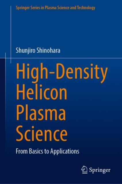 Book cover of: High-Density Helicon Plasma Science. By: Shunjiro Shinohara