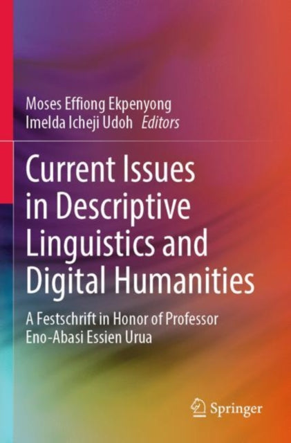 Book cover of: Current Issues in Descriptive Linguistics and Digital Humanities. By: Moses Effiong Ekpenyong