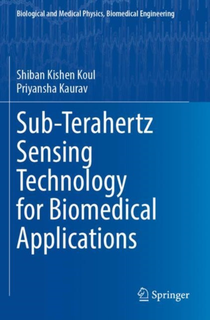 Book cover of: Sub-Terahertz Sensing Technology for Biomedical Applications. By: Shiban Kishen Koul