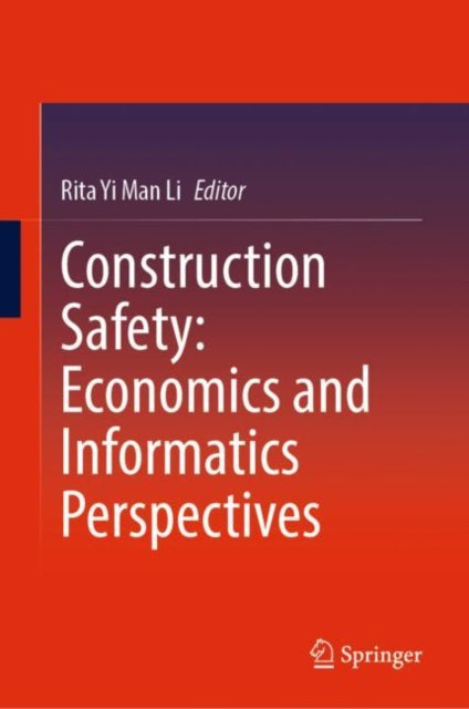 Book cover of: Construction Safety: Economics and Informatics Perspectives. By: Rita Yi Man Li