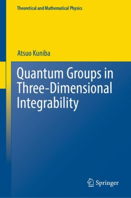 Book cover of: Quantum Groups in Three-Dimensional Integrability. By: Atsuo Kuniba