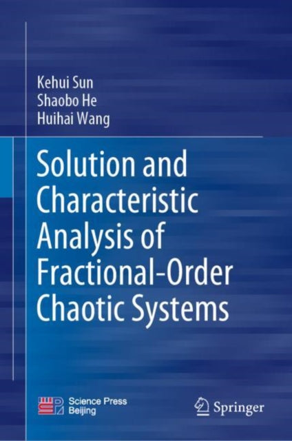 Book cover of: Solution and Characteristic Analysis of Fractional-Order Chaotic Systems. By: Kehui Sun