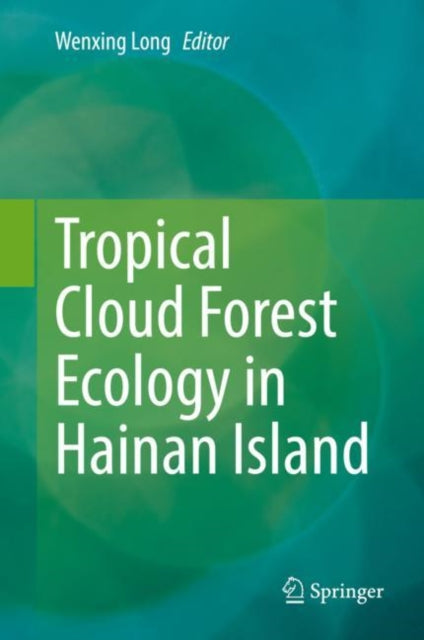 Book cover of: Tropical Cloud Forest Ecology in Hainan Island. By: Wenxing Long