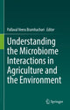 Book cover of: Understanding the Microbiome Interactions in Agriculture and the Environment. By: Pallaval Veera Bramhachari