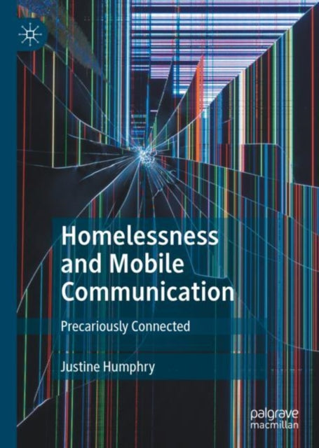Book cover of: Homelessness and Mobile Communication. By: Justine Humphry