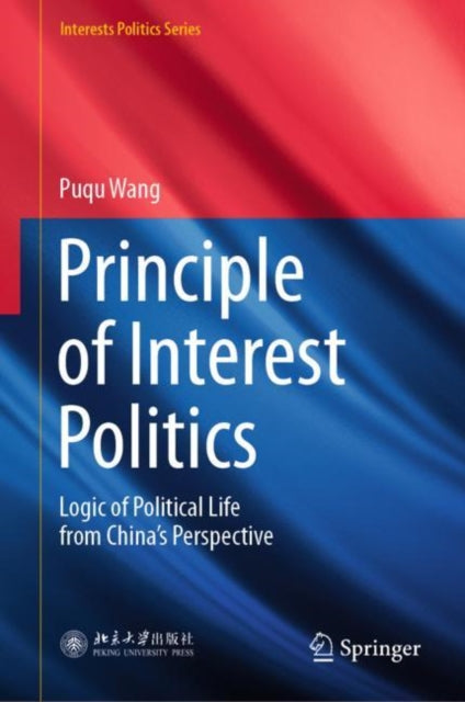 Book cover of: Principle of Interest Politics. By: Puqu Wang