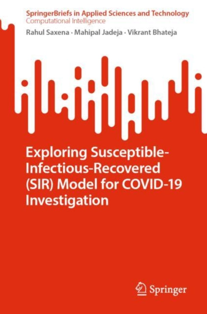 Book cover of: Exploring Susceptible-Infectious-Recovered (SIR) Model for COVID-19 Investigation. By: Rahul Saxena