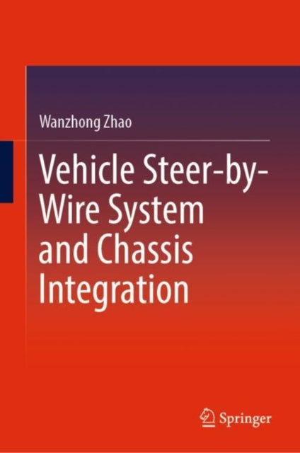 Book cover of: Vehicle Steer-by-Wire System and Chassis Integration. By: Wanzhong Zhao