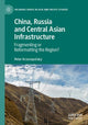 Book cover of: China, Russia and Central Asian Infrastructure. By: Peter Krasnopolsky
