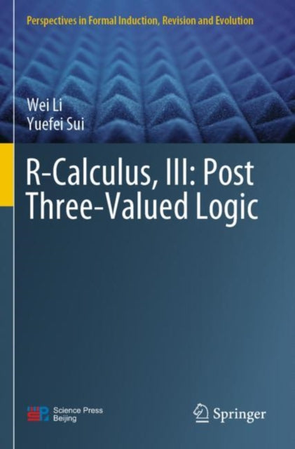 Book cover of: R-Calculus, III: Post Three-Valued Logic. By: Wei Li