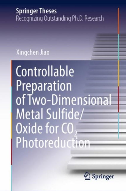 Book cover of: Controllable Preparation of Two-Dimensional Metal Sulfide/Oxide for CO2 Photoreduction. By: Xingchen Jiao