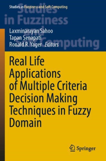 Book cover of: Real Life Applications of Multiple Criteria Decision Making Techniques in Fuzzy Domain. By: Laxminarayan Sahoo
