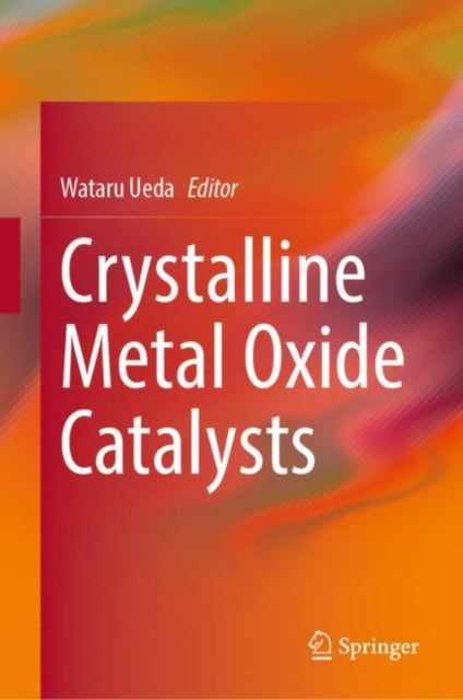 Book cover of: Crystalline Metal Oxide Catalysts. By: Wataru Ueda