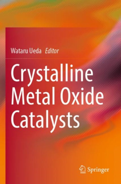 Book cover of: Crystalline Metal Oxide Catalysts. By: Wataru Ueda