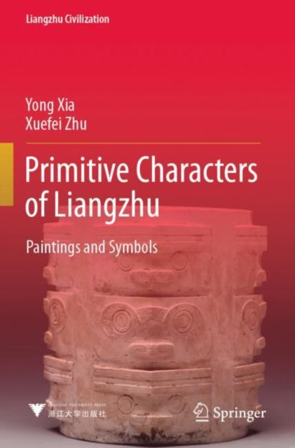 Book cover of: Primitive Characters of Liangzhu. By: Yong Xia