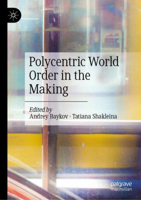 Book cover of: Polycentric World Order in the Making. By: Andrey Baykov