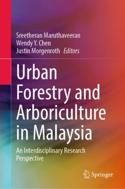 Book cover of: Urban Forestry and Arboriculture in Malaysia. By: Sreetheran Maruthaveeran