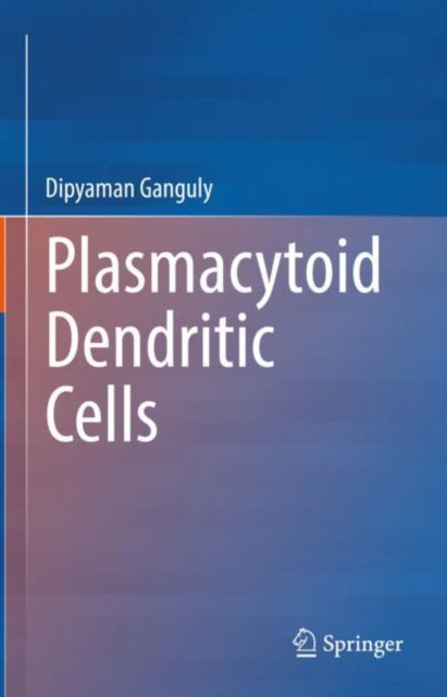 Book cover of: Plasmacytoid Dendritic Cells. By: Dipyaman Ganguly