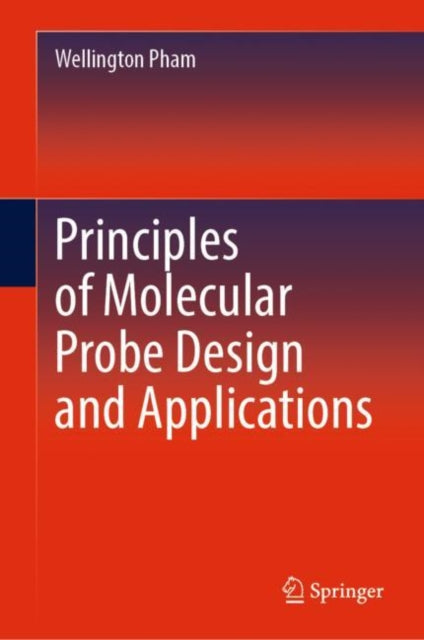 Book cover of: Principles of Molecular Probe Design and Applications. By: Wellington Pham