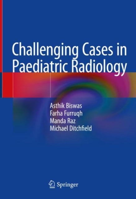Book cover of: Challenging Cases in Paediatric Radiology. By: Asthik Biswas