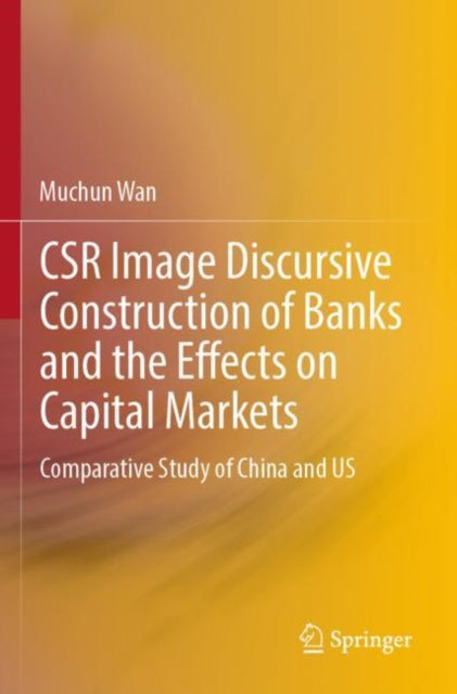 Book cover of: CSR Image Discursive Construction of Banks and the Effects on Capital Markets. By: Muchun Wan