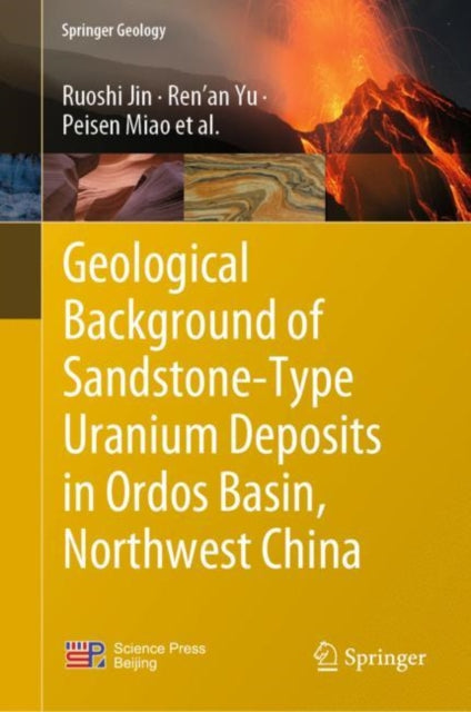 Book cover of: Geological Background of Sandstone-Type Uranium Deposits in Ordos Basin, Northwest China. By: Ruoshi Jin