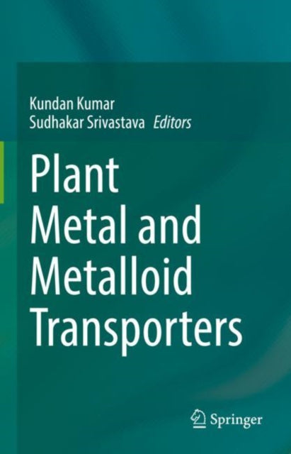 Book cover of: Plant Metal and Metalloid Transporters. By: Kundan Kumar