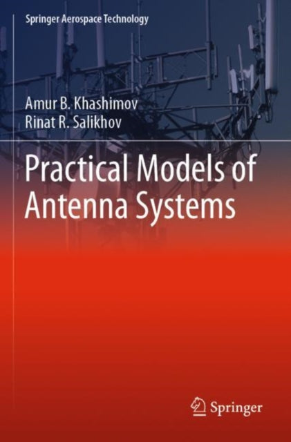 Book cover of: Practical Models of Antenna Systems. By: Amur B. Khashimov