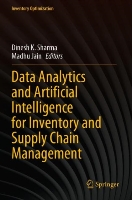 Book cover of: Data Analytics and Artificial Intelligence for Inventory and Supply Chain Management. By: Dinesh K. Sharma