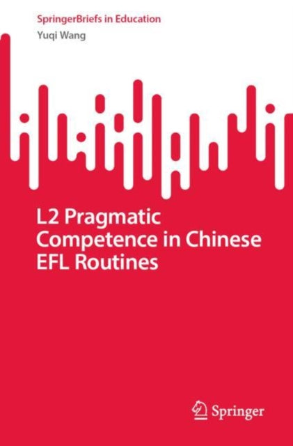 Book cover of: L2 Pragmatic Competence in Chinese EFL Routines. By: Yuqi Wang