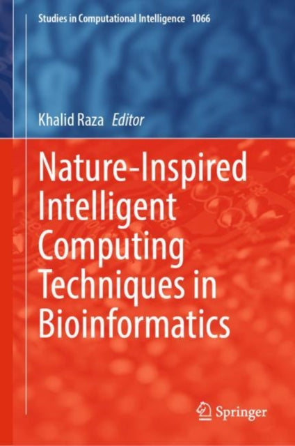 Book cover of: Nature-Inspired Intelligent Computing Techniques in Bioinformatics. By: Khalid Raza