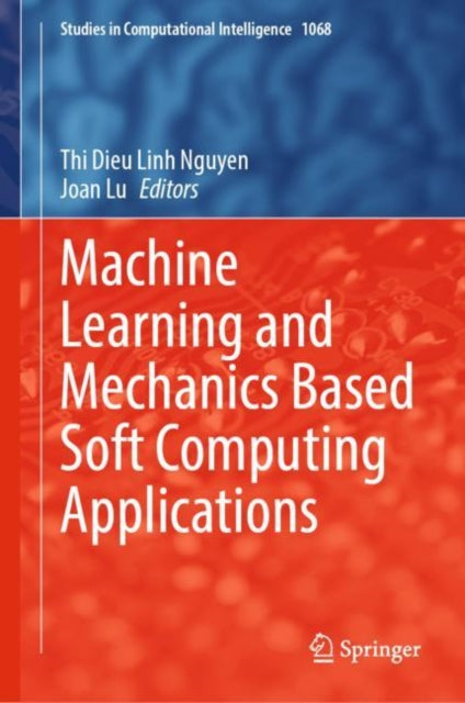 Book cover of: Machine Learning and Mechanics Based Soft Computing Applications. By: Nguyen Thi Dieu Linh