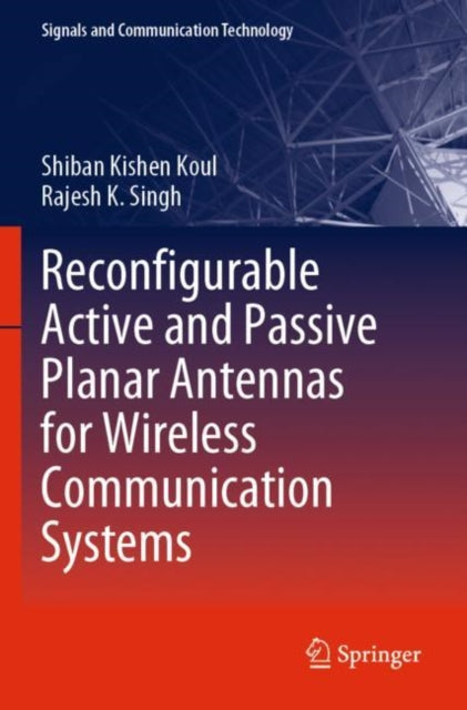 Book cover of: Reconfigurable Active and Passive Planar Antennas for Wireless Communication Systems. By: Shiban Kishen Koul