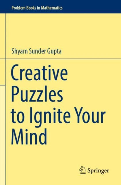 Book cover of: Creative Puzzles to Ignite Your Mind. By: Shyam Sunder Gupta