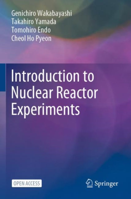 Book cover of: Introduction to Nuclear Reactor Experiments. By: Genichiro Wakabayashi