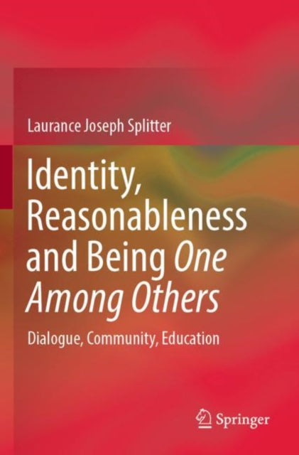 Book cover of: Identity, Reasonableness and Being One Among Others. By: Laurance Joseph Splitter