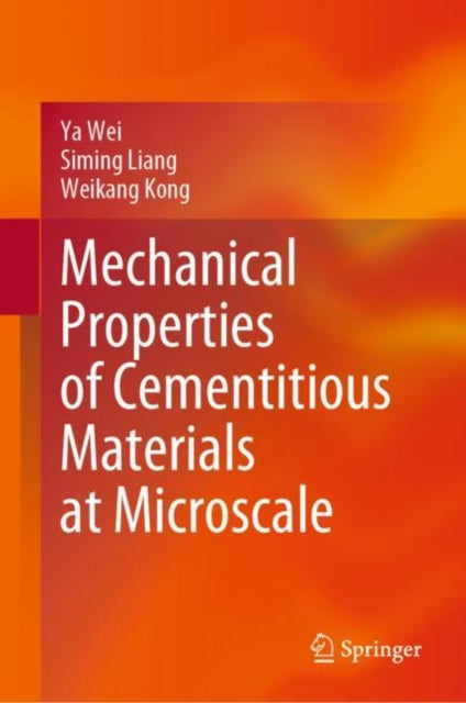 Book cover of: Mechanical Properties of Cementitious Materials at Microscale. By: Ya Wei