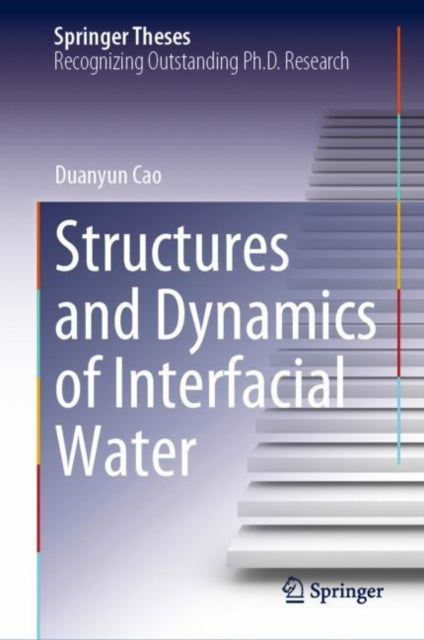 Book cover of: Structures and Dynamics of Interfacial Water. By: Duanyun Cao