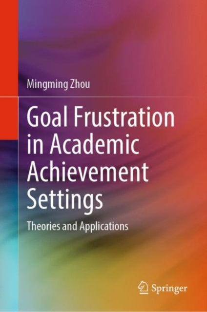 Book cover of: Goal Frustration in Academic Achievement Settings. By: Mingming Zhou