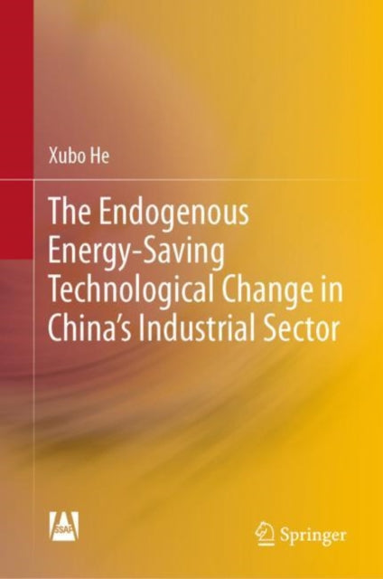 Book cover of: Endogenous Energy-Saving Technological Change in China's Industrial Sector. By: Xubo He