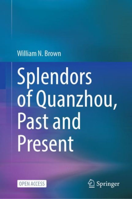 Book cover of: Splendors of Quanzhou, Past and Present. By: William N. Brown