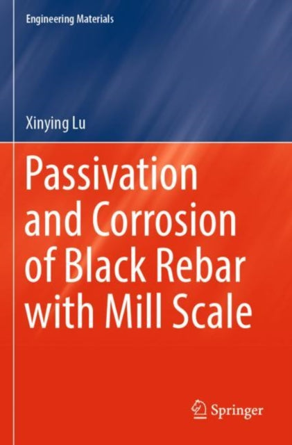 Book cover of: Passivation and Corrosion of Black Rebar with Mill Scale. By: Xinying Lu