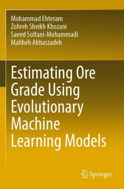Book cover of: Estimating Ore Grade Using Evolutionary Machine Learning Models. By: Mohammad Ehteram