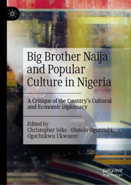 Book cover of: Big Brother Naija and Popular Culture in Nigeria. By: Christopher Isike